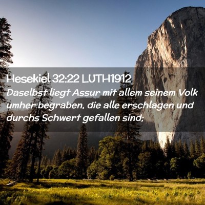 Picture 02 - Hesekiel 32:22 LUTH1912 - Daselbst liegt Assur mit allem seinem Volk umher - Bible Verse Picture