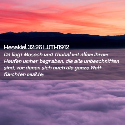 Picture 02 - Hesekiel 32:26 LUTH1912 - Da liegt Mesech und Thubal mit allem ihrem Haufen - Bible Verse Picture