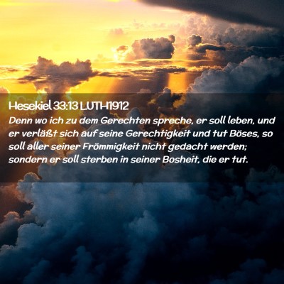 Picture 02 - Hesekiel 33:13 LUTH1912 - Denn wo ich zu dem Gerechten spreche, er soll - Bible Verse Picture