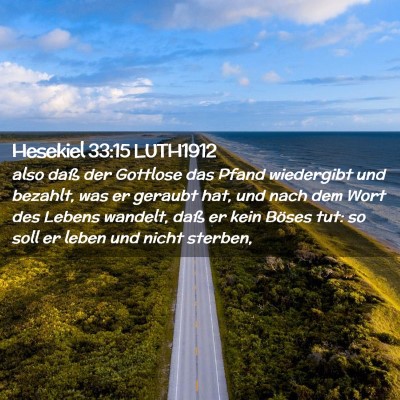 Picture 02 - Hesekiel 33:15 LUTH1912 - also daß der Gottlose das Pfand wiedergibt und - Bible Verse Picture