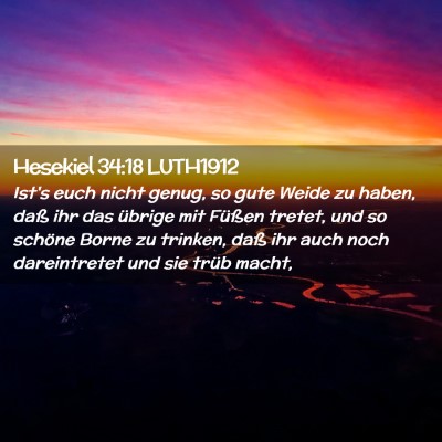 Picture 02 - Hesekiel 34:18 LUTH1912 - Ist's euch nicht genug, so gute Weide zu haben, - Bible Verse Picture
