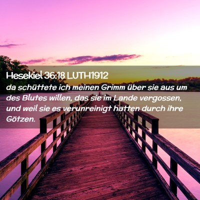 Picture 02 - Hesekiel 36:18 LUTH1912 - da schüttete ich meinen Grimm über sie aus um - Bible Verse Picture