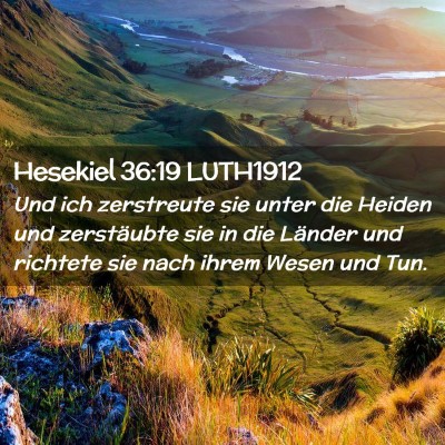 Picture 02 - Hesekiel 36:19 LUTH1912 - Und ich zerstreute sie unter die Heiden und - Bible Verse Picture