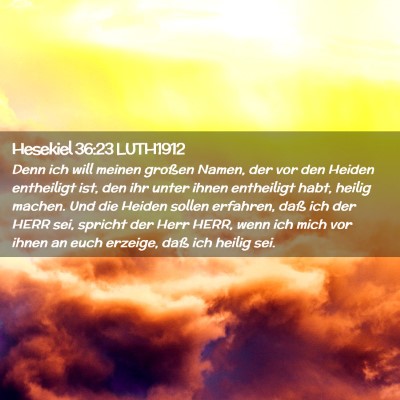 Picture 02 - Hesekiel 36:23 LUTH1912 - Denn ich will meinen großen Namen, der vor den - Bible Verse Picture