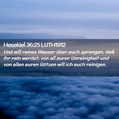 Picture 02 - Hesekiel 36:25 LUTH1912 - Und will reines Wasser über euch sprengen, daß - Bible Verse Picture