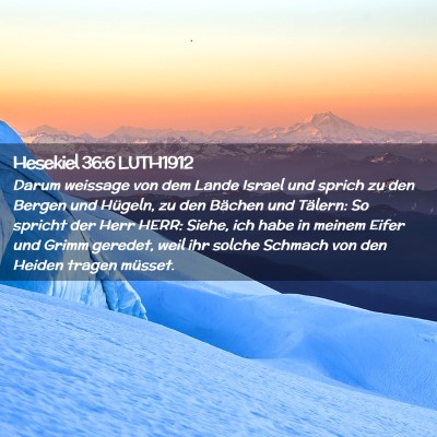 Picture 02 - Hesekiel 36:6 LUTH1912 - Darum weissage von dem Lande Israel und sprich zu - Bible Verse Picture