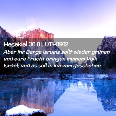 Picture 02 - Hesekiel 36:8 LUTH1912 - Aber ihr Berge Israels sollt wieder grünen und - Bible Verse Picture