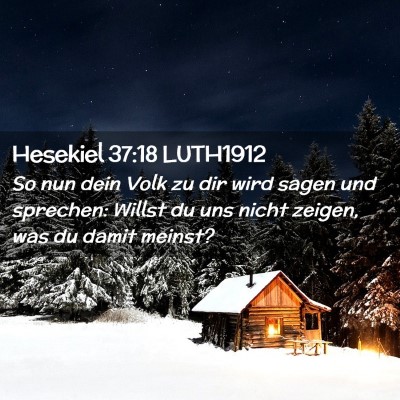 Picture 02 - Hesekiel 37:18 LUTH1912 - So nun dein Volk zu dir wird sagen und sprechen: - Bible Verse Picture