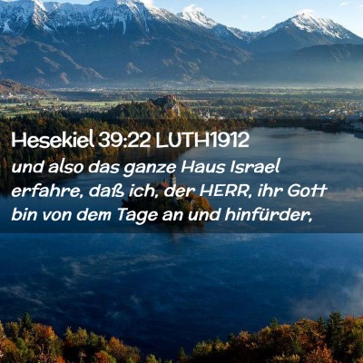 Picture 02 - Hesekiel 39:22 LUTH1912 - und also das ganze Haus Israel erfahre, daß ich, - Bible Verse Picture