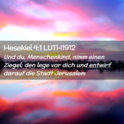 Picture 02 - Hesekiel 4:1 LUTH1912 - Und du, Menschenkind, nimm einen Ziegel; den lege - Bible Verse Picture