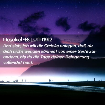 Picture 02 - Hesekiel 4:8 LUTH1912 - Und sieh, ich will dir Stricke anlegen, daß du - Bible Verse Picture