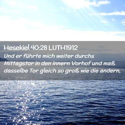 Picture 02 - Hesekiel 40:28 LUTH1912 - Und er führte mich weiter durchs Mittagstor in - Bible Verse Picture