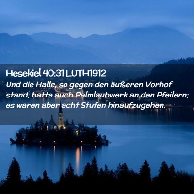 Picture 02 - Hesekiel 40:31 LUTH1912 - Und die Halle, so gegen den äußeren Vorhof - Bible Verse Picture