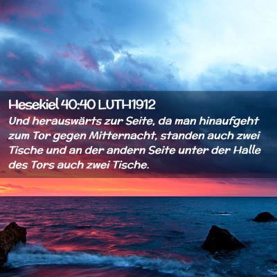 Picture 02 - Hesekiel 40:40 LUTH1912 - Und herauswärts zur Seite, da man hinaufgeht zum - Bible Verse Picture
