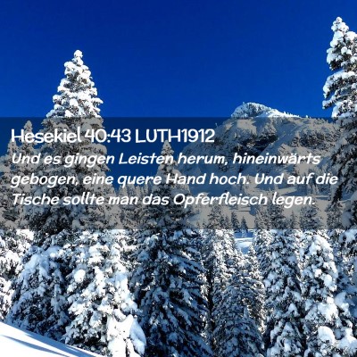 Picture 02 - Hesekiel 40:43 LUTH1912 - Und es gingen Leisten herum, hineinwärts - Bible Verse Picture