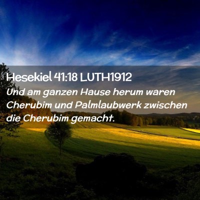 Picture 02 - Hesekiel 41:18 LUTH1912 - Und am ganzen Hause herum waren Cherubim und - Bible Verse Picture