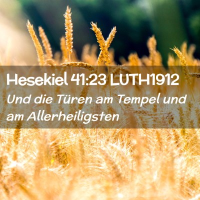 Picture 02 - Hesekiel 41:23 LUTH1912 - Und die Türen am Tempel und am - Bible Verse Picture
