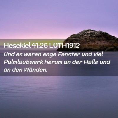 Picture 02 - Hesekiel 41:26 LUTH1912 - Und es waren enge Fenster und viel Palmlaubwerk - Bible Verse Picture