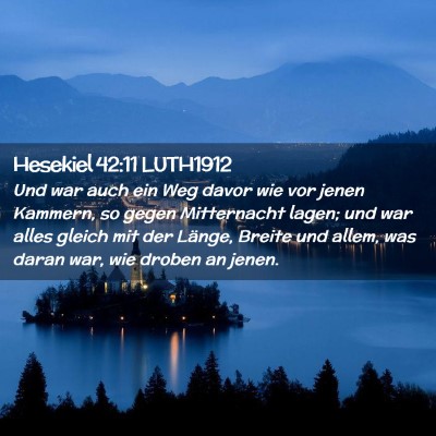 Picture 02 - Hesekiel 42:11 LUTH1912 - Und war auch ein Weg davor wie vor jenen Kammern, - Bible Verse Picture