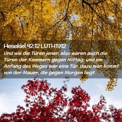 Picture 02 - Hesekiel 42:12 LUTH1912 - Und wie die Türen jener, also waren auch die - Bible Verse Picture
