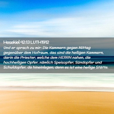 Picture 02 - Hesekiel 42:13 LUTH1912 - Und er sprach zu mir: Die Kammern gegen Mittag - Bible Verse Picture