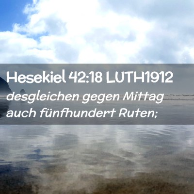 Picture 02 - Hesekiel 42:18 LUTH1912 - desgleichen gegen Mittag auch fünfhundert - Bible Verse Picture