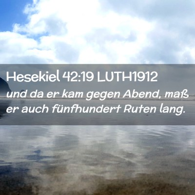 Picture 02 - Hesekiel 42:19 LUTH1912 - und da er kam gegen Abend, maß er auch - Bible Verse Picture
