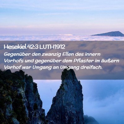Picture 02 - Hesekiel 42:3 LUTH1912 - Gegenüber den zwanzig Ellen des innern Vorhofs - Bible Verse Picture