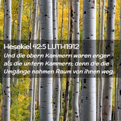 Picture 02 - Hesekiel 42:5 LUTH1912 - Und die obern Kammern waren enger als die untern - Bible Verse Picture