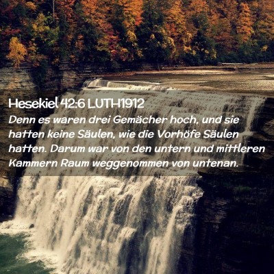 Picture 02 - Hesekiel 42:6 LUTH1912 - Denn es waren drei Gemächer hoch, und sie hatten - Bible Verse Picture