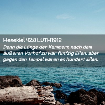 Picture 02 - Hesekiel 42:8 LUTH1912 - Denn die Länge der Kammern nach dem äußeren - Bible Verse Picture