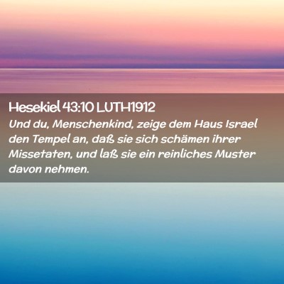 Picture 02 - Hesekiel 43:10 LUTH1912 - Und du, Menschenkind, zeige dem Haus Israel den - Bible Verse Picture