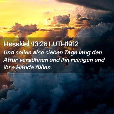 Picture 02 - Hesekiel 43:26 LUTH1912 - Und sollen also sieben Tage lang den Altar - Bible Verse Picture