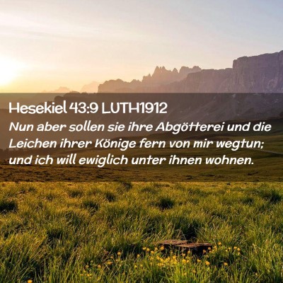 Picture 02 - Hesekiel 43:9 LUTH1912 - Nun aber sollen sie ihre Abgötterei und die - Bible Verse Picture