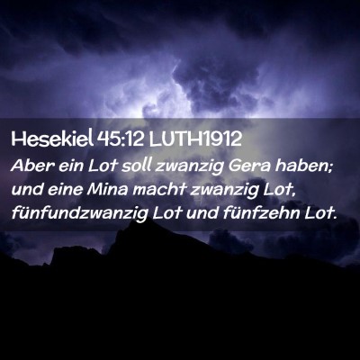 Picture 02 - Hesekiel 45:12 LUTH1912 - Aber ein Lot soll zwanzig Gera haben; und eine - Bible Verse Picture
