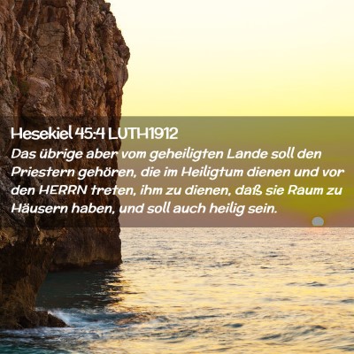 Picture 02 - Hesekiel 45:4 LUTH1912 - Das übrige aber vom geheiligten Lande soll den - Bible Verse Picture