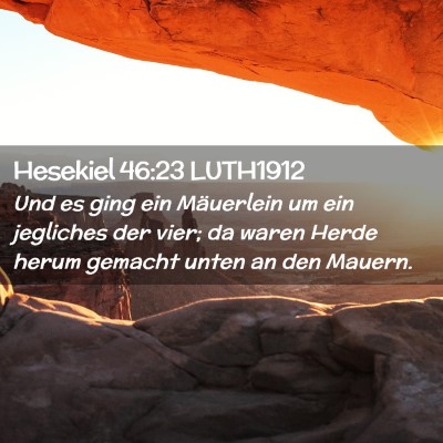 Picture 02 - Hesekiel 46:23 LUTH1912 - Und es ging ein Mäuerlein um ein jegliches der - Bible Verse Picture