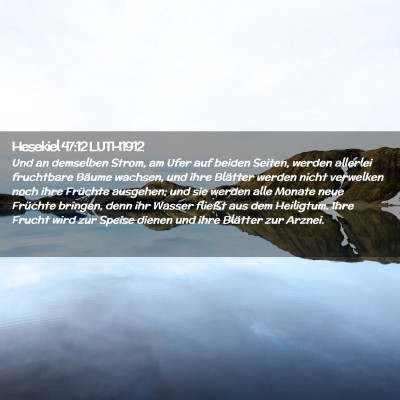 Picture 02 - Hesekiel 47:12 LUTH1912 - Und an demselben Strom, am Ufer auf beiden - Bible Verse Picture
