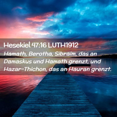 Picture 02 - Hesekiel 47:16 LUTH1912 - Hamath, Berotha, Sibraim, das an Damaskus und - Bible Verse Picture