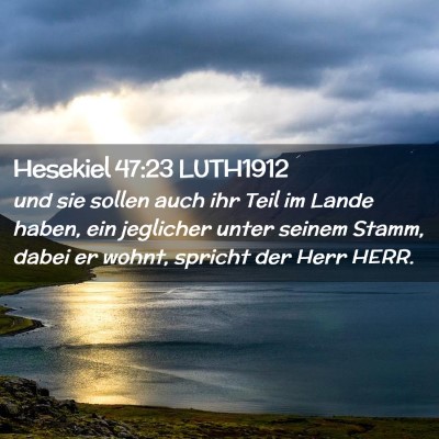 Picture 02 - Hesekiel 47:23 LUTH1912 - und sie sollen auch ihr Teil im Lande haben, ein - Bible Verse Picture