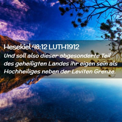 Picture 02 - Hesekiel 48:12 LUTH1912 - Und soll also dieser abgesonderte Teil des - Bible Verse Picture