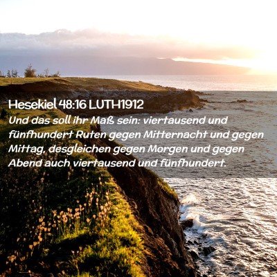 Picture 02 - Hesekiel 48:16 LUTH1912 - Und das soll ihr Maß sein: viertausend und - Bible Verse Picture
