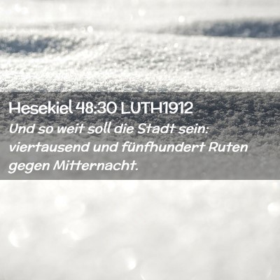 Picture 02 - Hesekiel 48:30 LUTH1912 - Und so weit soll die Stadt sein: viertausend und - Bible Verse Picture
