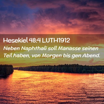 Picture 02 - Hesekiel 48:4 LUTH1912 - Neben Naphthali soll Manasse seinen Teil haben, - Bible Verse Picture