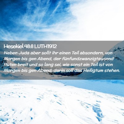 Picture 02 - Hesekiel 48:8 LUTH1912 - Neben Juda aber sollt ihr einen Teil absondern, - Bible Verse Picture