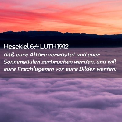 Picture 02 - Hesekiel 6:4 LUTH1912 - daß eure Altäre verwüstet und euer - Bible Verse Picture