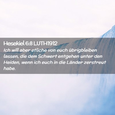 Picture 02 - Hesekiel 6:8 LUTH1912 - Ich will aber etliche von euch übrigbleiben - Bible Verse Picture