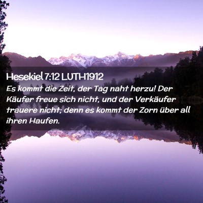Picture 02 - Hesekiel 7:12 LUTH1912 - Es kommt die Zeit, der Tag naht herzu! Der - Bible Verse Picture