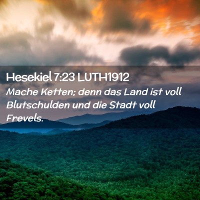 Picture 02 - Hesekiel 7:23 LUTH1912 - Mache Ketten; denn das Land ist voll Blutschulden - Bible Verse Picture