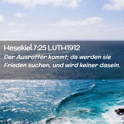 Picture 02 - Hesekiel 7:25 LUTH1912 - Der Ausrotter kommt; da werden sie Frieden - Bible Verse Picture